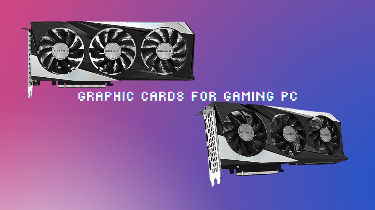 Graphic Cards For Gaming PC