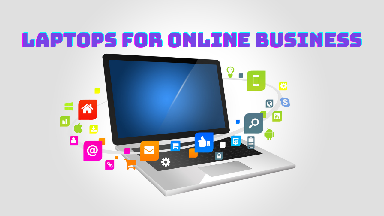 Laptops For Online Business